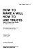 How to make a will, how to use trusts : based on original almanac by Parnell Callahan.