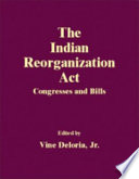 The Indian Reorganization Act : congresses and bills /