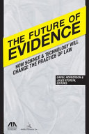 The future of evidence : how science & technology will change the practice of law /