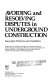 Avoiding and resolving disputes in underground construction : successful practices and guidelines /