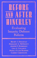 Before and after Hinckley : evaluating insanity defense reform /