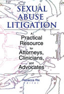 Sexual abuse litigation : a practical resource for attorneys, clinicians, and advocates /