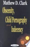 Obscenity, child pornography and indecency /