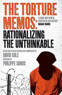 The torture memos : rationalizing the unthinkable /