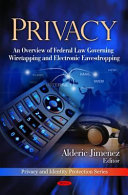 Privacy : an overview of federal law governing wiretapping and electronic eavesdropping /