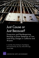 Just cause or just because? : prosecution and plea-bargaining resulting in prison sentences on low-level drug charges in California and Arizona /
