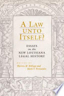 A law unto itself? : essays in the new Louisiana legal history /