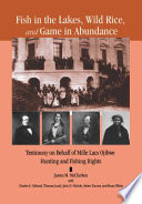 Fish in the lakes, wild rice, and game in abundance : testimony on behalf of Mille Lacs Ojibwe hunting and fishing rights / James M. McClurken, compiler ; with Charles E. Cleland ... [et al.].