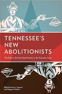 Tennessee's new abolitionists : the fight to end the death penalty in the volunteer state /