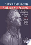 The Virginia Statute for Religious Freedom : its evolution and consequences in American history /