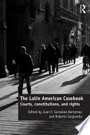 The Latin American casebook : courts, constitutions and rights /