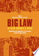 Big law in Latin America and Spain : globalization and adjustments in the provision of high-end legal services /