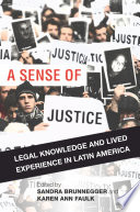 A sense of justice : legal knowledge and lived experience in Latin America /