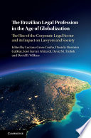 The Brazilian legal profession in the age of globalization : the rise of the corporate legal sector and its impact on lawyers and society /