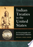 Indian treaties in the United States : an encyclopedia and documents collection /