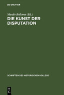 Die Kunst der Disputation : Probleme der Rechtsauslegung und Rechtsanwendung im 13. und 14. Jahrhundert /