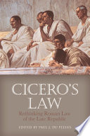 Cicero's law : rethinking Roman law of the late Republic /