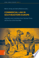 Commercial law in Southeastern Europe : legislation anmd jurisdiction from Tanzimat times until the eve of the Great War /