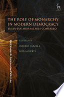 The role of monarchy in modern democracy : European monarchies compared /