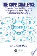 The GDPR challenge : privacy, technology, and compliance in an age of accelerating change /