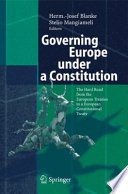 Governing Europe under a constitution : the hard road from the European treaties to a European Constitutional Treaty /