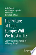 The Future of Legal Europe: Will We Trust in It?  : Liber Amicorum in Honour of Wolfgang Heusel /