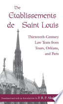 The Etablissements de Saint Louis : thirteenth-century law texts from Tours, Orléans, and Paris /
