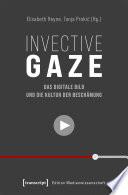 Invective Gaze - Das digitale Bild und die Kultur der Beschämung /