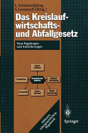 Das Kreislaufwirtschafts- und Abfallgesetz : neue Regelungen und Anforderungen : inklusive untergesetzlichem Regelwerk, 7 Verordnungen, 1 Richtlinie /