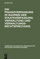 Die Finanzverfassung im Rahmen der Staatsverfassung ; Verwaltung und Verwaltungsrechtsprechung /