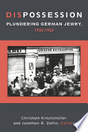 Dispossession : plundering German Jewry, 1933-1953 /