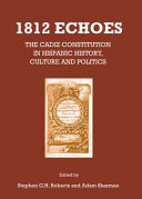 1812 echoes : the Cadiz constitution in Hispanic history, culture and politics /