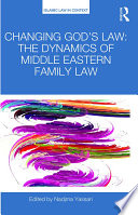 Changing God's law : the dynamics of Middle Eastern family law /