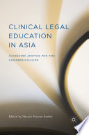 Clinical legal education in Asia : accessing justice for the underprivileged /
