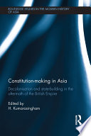 Constitution-making in Asia : decolonisation and state-building in the aftermath of the British Empire /