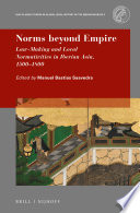 Norms beyond empire : law-making and local normativities in Iberian Asia, 1500-1800 /