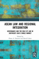 ASEAN law and regional integration : governance and the rule of law in Southeast Asia's single market /