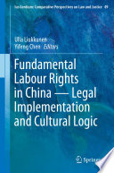 Fundamental labour rights in China : legal implementation and cultural logic /