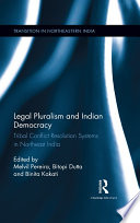 Legal pluralism and indian democracy : tribal conflict resolution systems in Northeast India /