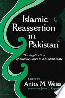 Islamic reassertion in Pakistan : the application of Islamic laws in a modern state /