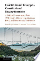 Constitutional triumphs, constitutional disappointments : a critical assessment of the 1996 South African Constitution's local and international influence /