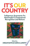 It's our country : Indigenous arguments for meaningful constitutional recognition and reform /