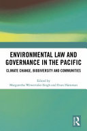 Environmental law and governance in the Pacific : climate change, biodiversity and communities /