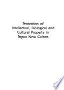 Protection of intellectual, biological and cultural property in Papua New Guinea /