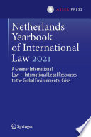 Netherlands Yearbook of International Law 2021 : A Greener International Law-International Legal Responses to the Global Environmental Crisis /