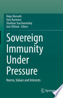 Sovereign Immunity Under Pressure : Norms, Values and Interests /