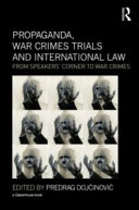 Propaganda, war crimes trials and international law : from speakers' corner to war crimes /