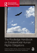 The Routledge handbook on extraterritorial human rights obligations /