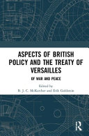 Aspects of British policy and the Treaty of Versailles : of war and peace /