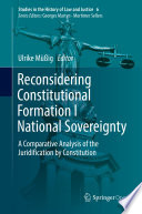 Reconsidering Constitutional Formation I National Sovereignty : A Comparative Analysis of the Juridification by Constitution /